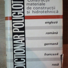 DICTIONAR POLIGLOT ,CONSTRUCTII MATERIALE DE CONSTRUCTII SI HIDROTEHNICA ( ENGLEZA , ROMANA , GERMANA , FRANCEZA , RUSA ) de DUMITRU DUMITRESCU , Bucu