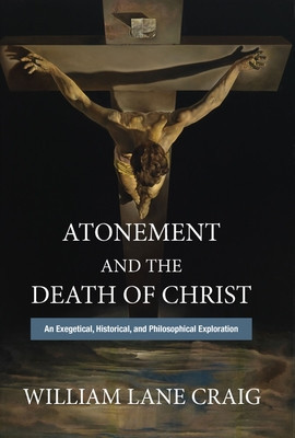 Atonement and the Death of Christ An Exegetical, Historical, and Philosophical Exploration