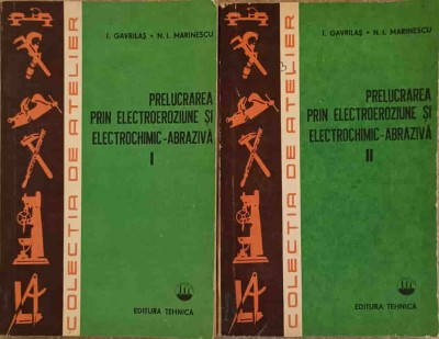 PRELUCRAREA PRIN ELECTROEROZIUNE SI ELECTROCHIMIC-ABRAZIVA VOL.1-2-I. GAVRILAS, N.I. MARINESCU-231257 foto
