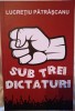 Sub trei dictaturi - Lucretiu Patrascanu, Paul Editions, 2019, Istorie Romania