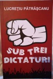 Sub trei dictaturi