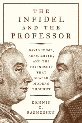 The Infidel and the Professor: David Hume, Adam Smith, and the Friendship That Shaped Modern Thought foto