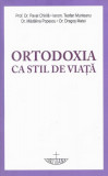 Ortodoxia ca stil de viață - Paperback brosat - Mădălina Popescu, Prof. Dr. Pavel Chirilă, Teofan Munteanu, Dragoș Matei - Christiana