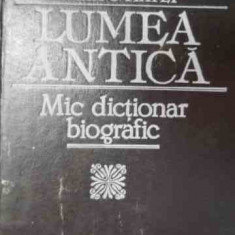 Lumea Antica Mic Dictionar Biografic - Horia C.matei ,525920