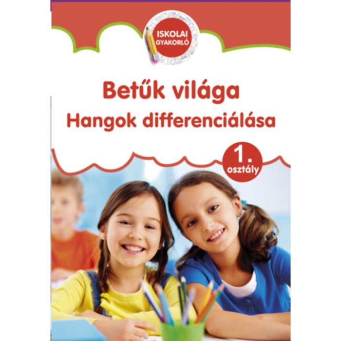 Betűk vil&aacute;ga - Hangok differenci&aacute;l&aacute;sa - 1. oszt&aacute;ly - S&uuml;veges Andrea