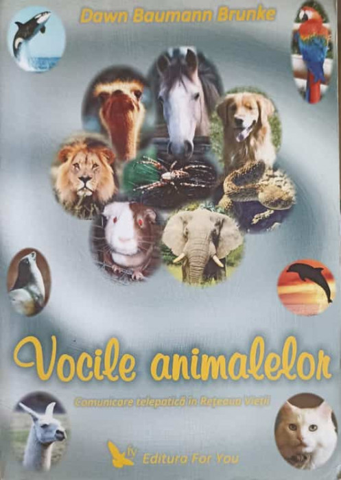 VOCILE ANIMALELOR. COMUNICARE TELEPATICA IN RETEAUA VIETII-DAWN BAUMANN BRUNKE