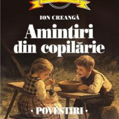 Amintiri din copilarie. Povestiri - Ion Creanga