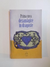 PRIMA MEA DEZAMAGIRE IN DRAGOSTE , volum coordonat de LAURA ALBULESCU , 2009 foto