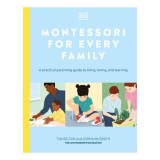 Montessori for every family: a practical parenting guide to living, loving, and learning