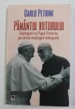 PAMANTUL VIITORULUI - DIALOGURI CU PAPA FRANCISC PE TEMA ECOLOGIEI INTEGRALE de CARLO PETRINI , 2021