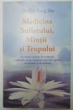 MEDICINA SUFLETULUI , MINTII SI TRUPULUI de ZHI GANG SHA , 2009 *PREZINTA SUBLINIERI IN TEXT