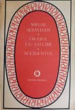 Orasul cu Salcami &amp; Accidentul - Mihail Sebastian, Minerva 1982, Patrimoniu, Roman, Beletristica, 516 pagini