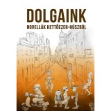 Dolgaink - Az Irodalmi R&aacute;di&oacute; alkot&oacute;k&ouml;z&ouml;ss&eacute;ge