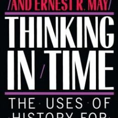 Thinking in Time: The Uses of History for Decision Makers