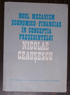 NOUL MECANISM ECONOMICO-FINANCIAR IN CONCEPTIA PRESEDINTELUI CEAUSESCU foto