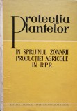 Protectia Plantelor In Sprijinul Zonarii Prodictiei Agricole - Colectiv , D519