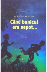 Cand bunicul era nepot... - Aureliu Busuioc