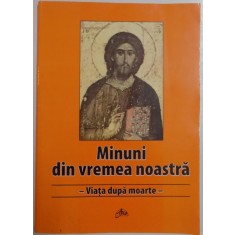 MINUNI DIN VREMEA NOASTRA - VIATA DUPA MOARTE