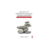 Healing the Fragmented Selves of Trauma Survivors: Overcoming Internal Self-Alienation
