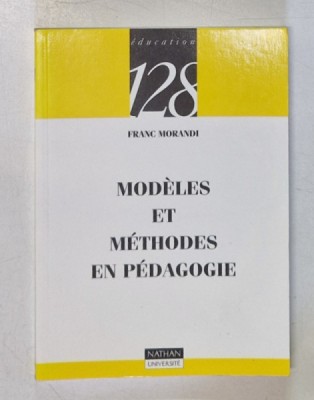MODELES ET METHODES EN PEDAGOGIE par FRANC MORANDI , 1997 foto