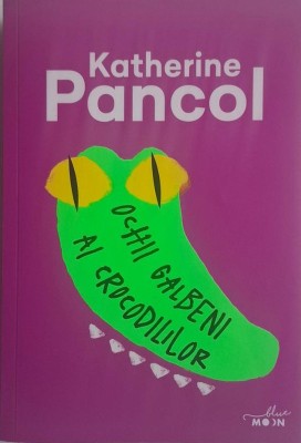 Ochii galbeni al crocodililor &amp;ndash; Katherine Pancol foto