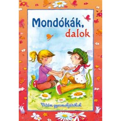 Mond&amp;oacute;k&amp;aacute;k, dalok - Vid&amp;aacute;m gyermekj&amp;aacute;t&amp;eacute;kok - Csuk&amp;aacute;sn&amp;eacute; Bern&amp;aacute;th Krisztina foto