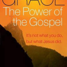 Grace, the Power of the Gospel: It's Not What You Do, But What Jesus Did