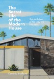 The Secret Life of the Modern House: The Evolution of the Way We Live Now