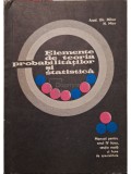 Gh. Mihoc - Elemente de teoria probabilitatilor si statistica - Manual pentru anul IV liceu, sectia reala si licee de specialitate (Editia: 1972)
