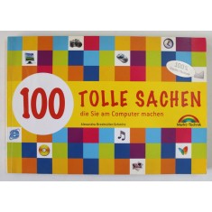 100 TOLLE SACHEN DIE SIE AM COMPUTER MACHEN von ALEXANDRA BRODMULLER - SCHMITZ , 2007