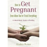 How to Get Pregnant, Even When You&#039;ve Tried Everything