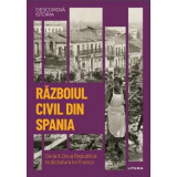 Razboiul Civil din Spania. De la A Doua Republica la dictatura lui Franco. Volumul 37. Descopera istoria