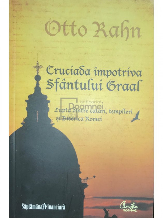 Otto Rahn - Cruciada &icirc;mpotriva Sf&acirc;ntului Graal (editia 2010)