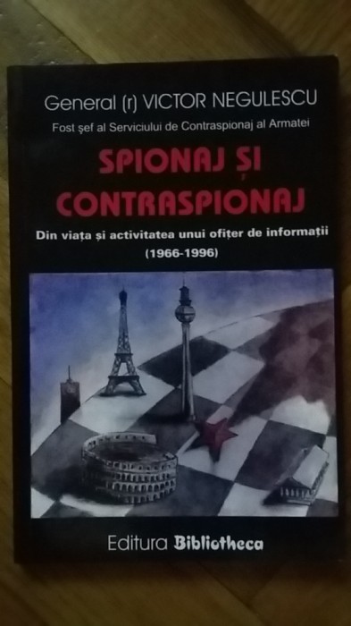 Victor Negulescu - Din viata si activitatea unui ofiter de informatii (1966-1996) Pacepa servicii secrete spionaj contraspiona Securitate Ceausescu