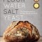 Flour Water Salt Yeast: The Fundamentals of Artisan Bread and Pizza