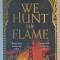 WE HUNT THE FLAME , a novel by HAFSAH FAIZAL , 2021