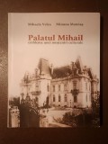 Mihaela Velea; Minuna Mateiaș - Palatul Mihail, emblema unei moșteniri culturale (2014)