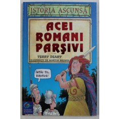 ACEI ROMANI PARSIVI de TERRY DEARY , ilustratii de MARTIN BROWN , 2000