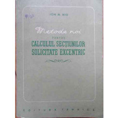 Metode Noi Pentru Calculul Sectiunilor Solicitate Excentric - Ion M. Miu ,520983