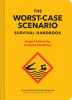 The Worst-Case Scenario Survival Handbook: Expert Advice for Everyday Emergencies