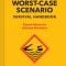 The Worst-Case Scenario Survival Handbook: Expert Advice for Everyday Emergencies