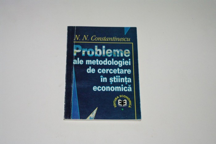 Probleme ale metodologiei de cercetare in stiinta economica - N. N. Constantinescu