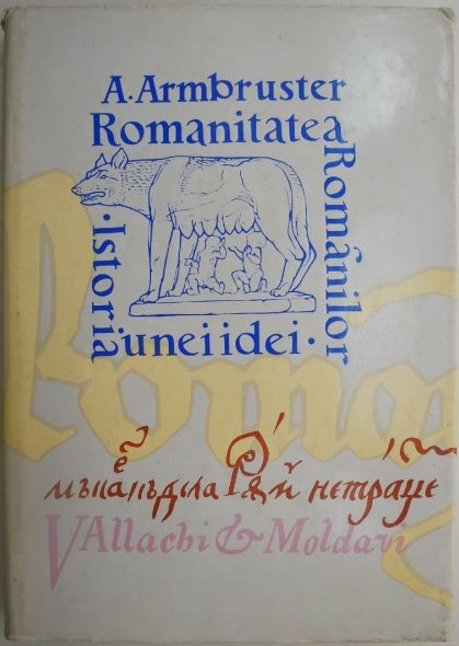 Romanitatea romanilor. Istoria unei idei &ndash; Adolf Armbruster