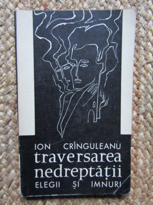 Ion Cringuleanu - Traversarea nedreptatii - elegii si imnuri foto