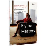 Blythe Masters. Femeia care a inventat armele financiare de distrugere in masa - Pierre Jovanovic