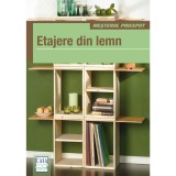 Cumpara ieftin Etajere Din Lemn, - Editura Casa