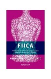Fiica - Roman - Anna Giurickovic Dato - Editura Trei - Carti Beletristica