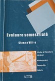 EVALUARE SEMESTRIALA CLASA A VIII-A (LIMBA SI LITERATURA ROMANA, MATEMATICA, GEOGRAFIE, ISTORIE)-RALUCA MIR-225496