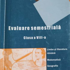 EVALUARE SEMESTRIALA CLASA A VIII-A (LIMBA SI LITERATURA ROMANA, MATEMATICA, GEOGRAFIE, ISTORIE)-RALUCA MIRON BO