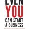 Even You Can Start a Business: From Startup to Success, a Step-by-Step Guide